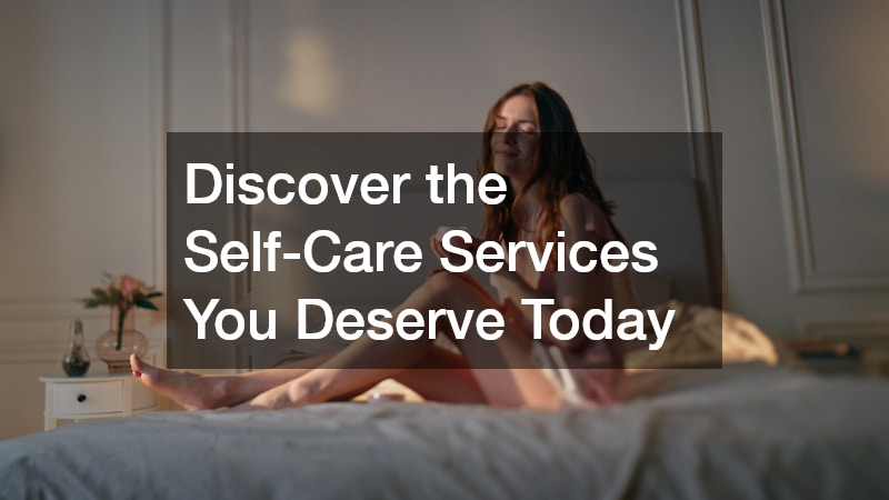 Discover the Self-Care Services You Deserve Today