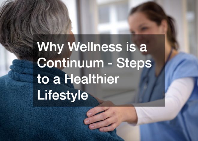 Why Wellness is a Continuum – Steps to a Healthier Lifestyle