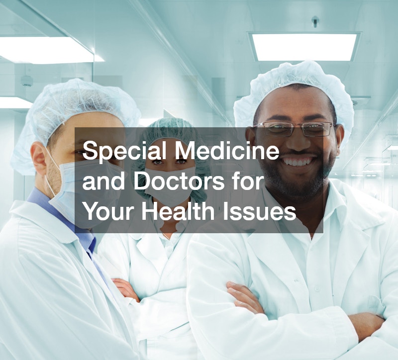 Special Medicine and Doctors for Your Health Issues