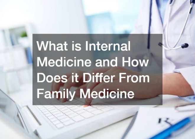 What is Internal Medicine and How Does it Differ From Family Medicine