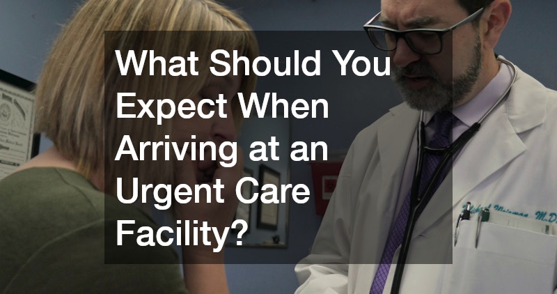 What Should You Expect When Arriving at an Urgent Care Facility?