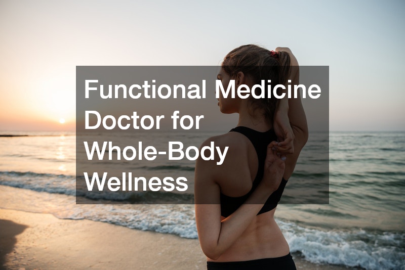 Functional Medicine Doctor for Whole-Body Wellness