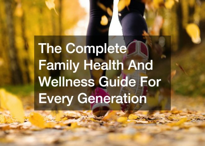 The Complete Family Health And Wellness Guide For Every Generation