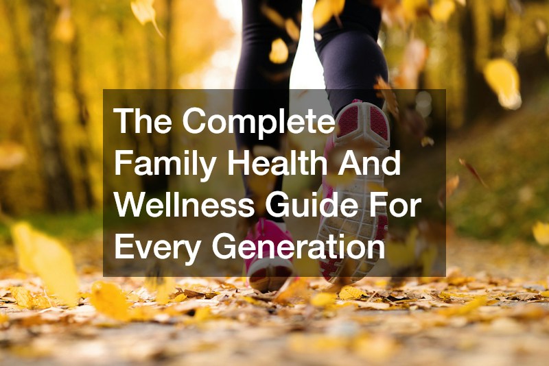 The Complete Family Health And Wellness Guide For Every Generation
